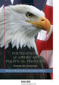 Title: Foundations of American Political Thought: Readings and Commentary / Edition 1, Author: Raymond Polin