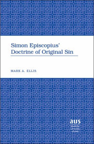 Title: Simon Episcopius' Doctrine of Original Sin, Author: Mark A. Ellis