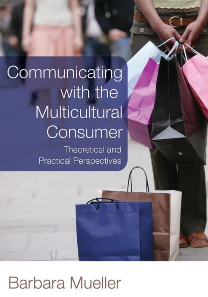 Communicating with the Multicultural Consumer: Theoretical and Practical Perspectives / Edition 1