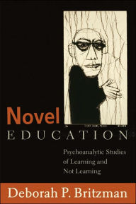 Title: Novel Education: Psychoanalytic Studies of Learning and Not Learning, Author: Deborah P. Britzman