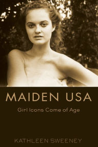 Title: Maiden USA: Girl Icons Come of Age / Edition 1, Author: Kathleen Sweeney