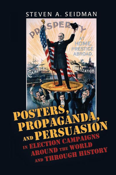 Posters, Propaganda, and Persuasion in Election Campaigns Around the World and Through History / Edition 1