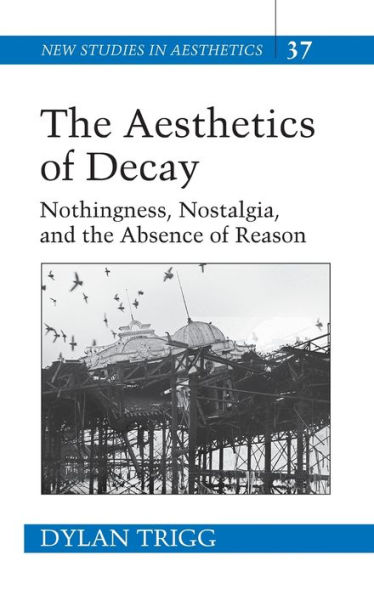 The Aesthetics of Decay: Nothingness, Nostalgia, and the Absence of Reason