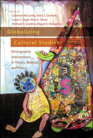 Title: Globalizing Cultural Studies: Ethnographic Interventions in Theory, Method, and Policy, Author: Cameron McCarthy