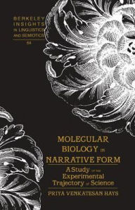 Title: Molecular Biology in Narrative Form: A Study of the Experimental Trajectory of Science, Author: Priya Venkatesan