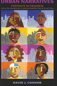 Title: Urban Narratives: Portraits in Progress- Life at the Intersections of Learning Disability, Race, and Social Class / Edition 1, Author: David J. Connor