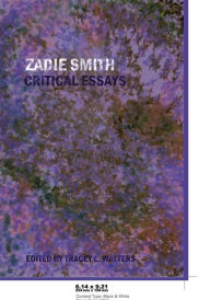 Title: Zadie Smith: Critical Essays, Author: Tracey L. Walters