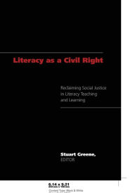 Title: Literacy as a Civil Right: Reclaiming Social Justice in Literacy Teaching and Learning / Edition 1, Author: Stuart Greene