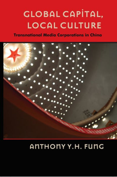 Global Capital, Local Culture: Transnational Media Corporations in China / Edition 1