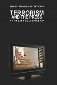 Title: Terrorism and the Press: An Uneasy Relationship / Edition 1, Author: Brooke Barnett