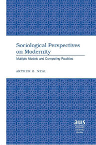 Title: Perspectives on Modernity: Multiple Models of Competing Realities, Author: Arthur G. Neal