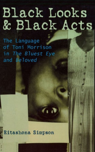 Black Looks and Black Acts: The Language of Toni Morrison in "The Bluest Eye" and "Beloved"