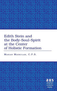 Title: Edith Stein and the Body-Soul-Spirit at the Center of Holistic Formation, Author: Sr. Marian Maskulak C.P.S.