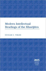 Title: Modern Intellectual Readings of the Kharijites, Author: Hussam S. Timani