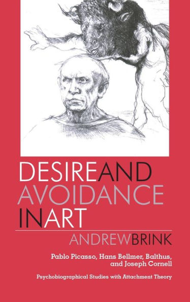 Desire and Avoidance in Art: Pablo Picasso, Hans Bellmer, Balthus, and Joseph Cornell- Psychobiographical Studies with Attachment Theory