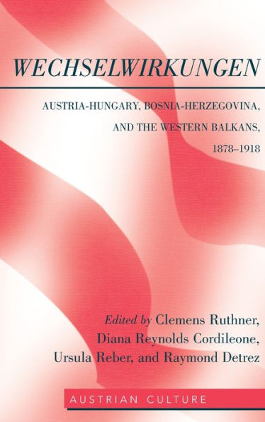 WechselWirkungen: Austria-Hungary, Bosnia-Herzegovina, and the Western Balkans, 1878-1918