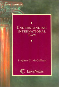 Title: Understanding International Law 2006 / Edition 1, Author: Stephen C. McCaffrey