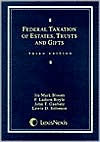 Title: Federal Taxation Of Estates, Trusts And Gifts / Edition 3, Author: Ira Mark Bloom