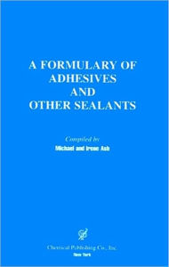 Title: A Formulary of Adhesives and Other Sealants, Author: Michael Ash