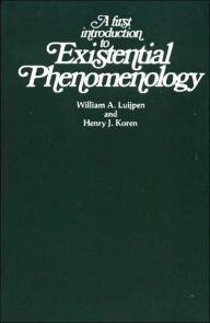 Title: A First Introduction to Existential Phenomenology / Edition 1, Author: William A. Luijpen and Henry J. Koren