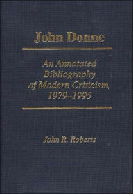 Title: John Donne: An Annotated Bibliography of Modern Criticism, 1979/1995, Author: John R. Roberts