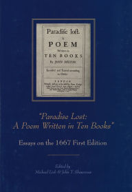 Title: Paradise Lost -- A Poem Written in Ten Books: Essays on the 1667 First Edition, Author: John Milton