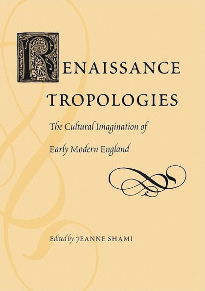 Renaissance Tropologies: The Cultural Imagination of Early Modern England