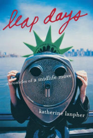 Title: Leap Days: Chronicles of a Midlife Move, Author: Katherine Lanpher