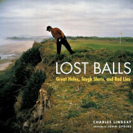 Title: Lost Balls: Great Holes, Tough Shots, and Bad Lies, Author: Charles Lindsay