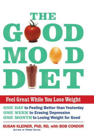 Title: The Good Mood Diet: Feel Great While You Lose Weight, Author: Susan M Kleiner PhD