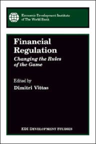 Title: Financial Regulation: Changing the Rules of the Game, Author: Dimitri Vittas