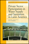 Title: Private Sector Participation in Water Supply and Sanitation in Latin America, Author: Emanuel Idelovitch