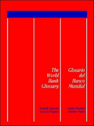 Title: The World Bank Glossary - Glosario Del Banco Mundial: English-Spanish, Spanish-English/Glosario Del Banco Mundial: Ingles-Espanol, Espanol-Ingles, Author: World Bank The Office of the Publisher