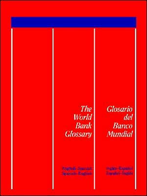 The World Bank Glossary - Glosario Del Banco Mundial: English-Spanish, Spanish-English/Glosario Del Banco Mundial: Ingles-Espanol, Espanol-Ingles