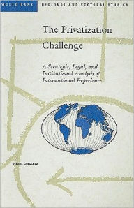 Title: The Privatization Challenge: A Strategic, Legal, and Institutional Analysis of International Experience, Author: Pierre Guislain