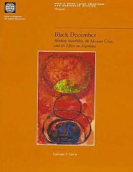 Title: Black December: Banking Instability, the Mexican Crisis, and Its Effect on Argentina, Author: Valeriano F. Garcia