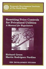 Title: Resetting Price Controls for Privatized Utilities: A Manual for Regulators, Author: Martin Rodriguez Pardina