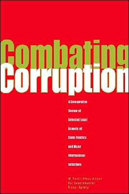 Combating Corruption: A Comparative Review of Selected Legal Aspects of State Practice and International Initiatives