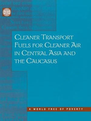 Cleaner Transport Fuels for Cleaner Air in Central Asia and the Caucasus