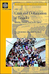 Title: Crisis and Dollarization in Ecuador: Stability, Growth, and Social Equity, Author: Paul Beckerman