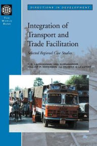 Title: Integration of Transport and Trade Facilitation: Selected Regional Case Studies, Author: Uma Subramanian