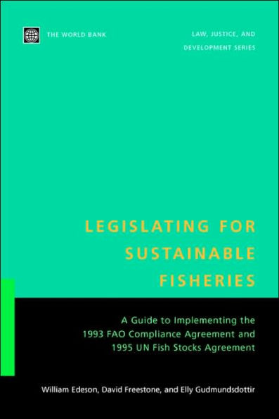 Legislating for Sustainable Fisheries: A Guide to Implementing the 1993 FAO Compliance Agreement and 1995 UN Fish Stocks Agreement