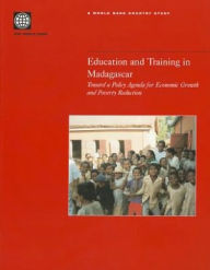 Title: Education and Training in Madagascar: Toward a Policy Agenda for Economic Growth and Poverty Reduction, Author: World Bank