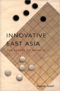 Title: Innovative East Asia: The Future of Growth, Author: Shahid Yusuf