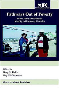 Title: Pathways Out of Poverty: Private Firms and Economic Mobility in Developing Countries / Edition 2, Author: Gary S. Fields