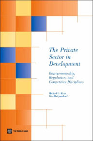 Title: The Private Sector in Development: Entrepreneurship, Regulation, and Competitive Disciplines, Author: Michael U. Klein
