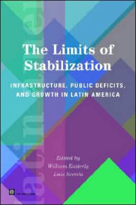 Title: The Limits of Stabilization: Infrastructure, Public Deficits and Growth in Latin America, Author: Stanford University Press