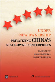 Title: Under New Ownership: Privatizing China's State-Owned Enterprises / Edition 1, Author: Stanford University Press