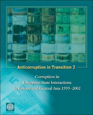 Title: Anticorruption in Transition 2: Corruption in Enterprise-State Interactions in Europe and Central Asia 1999 - 2002 / Edition 2, Author: Randi Ryterman