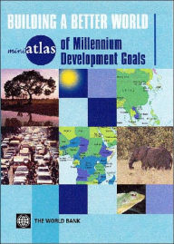 Title: miniAtlas of Millennium Development Goals: Building a Better World, Author: Staff of the World Bank